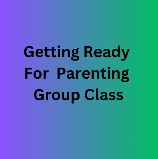 Getting Ready For Parenting Group Class